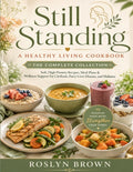 Still Standing: A Healthy Living Cookbook – The Complete Collection (Paperback)